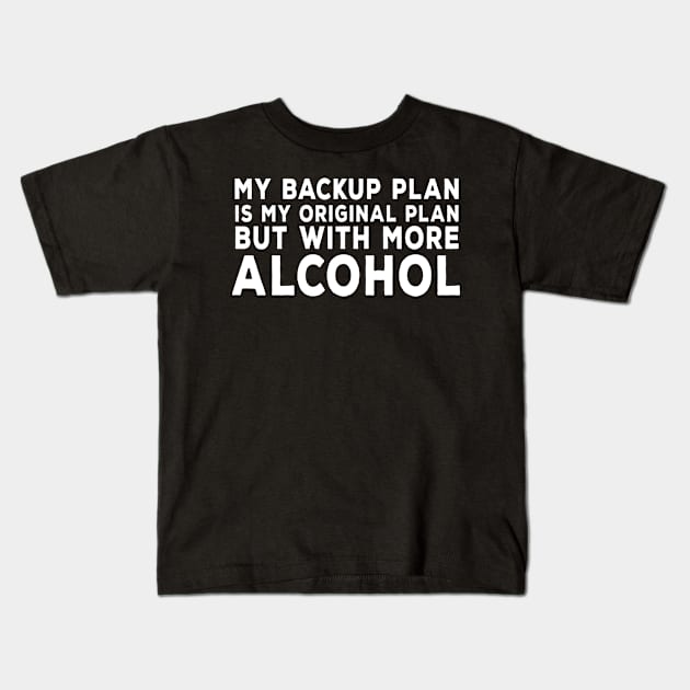 Backup Plan Alcohol Kids T-Shirt by DeesDeesigns